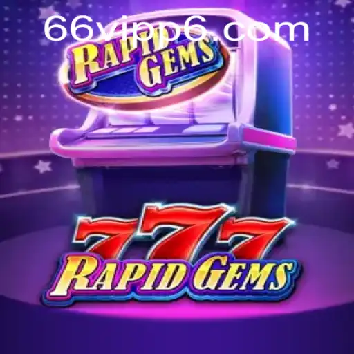 Descubra o Mundo Excitante de RapidGems777 com 66vip